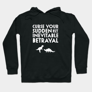 Curse your sudden but inevitable betrayal Hoodie